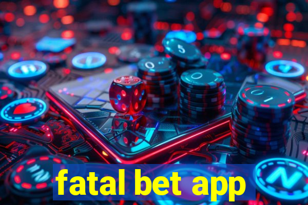 fatal bet app