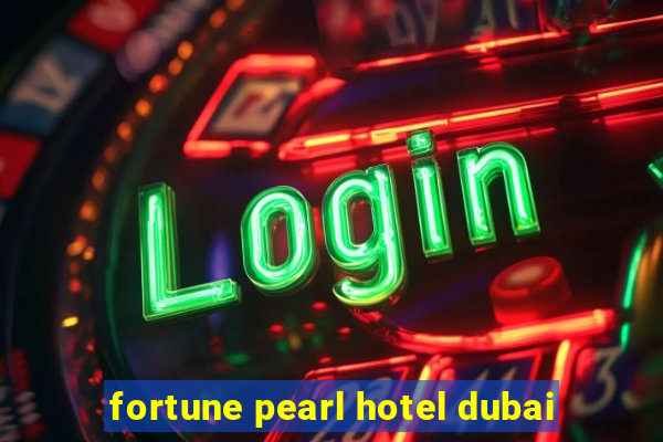 fortune pearl hotel dubai