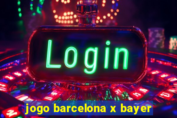 jogo barcelona x bayer