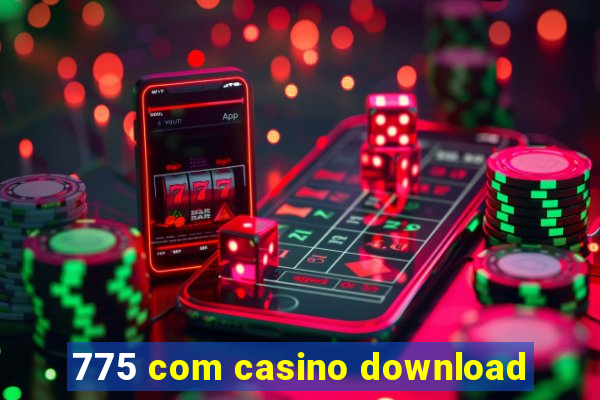 775 com casino download