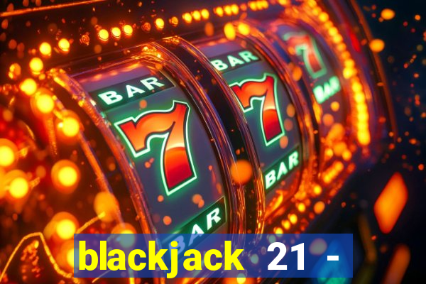 blackjack 21 - casino vegas