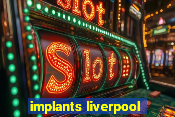 implants liverpool