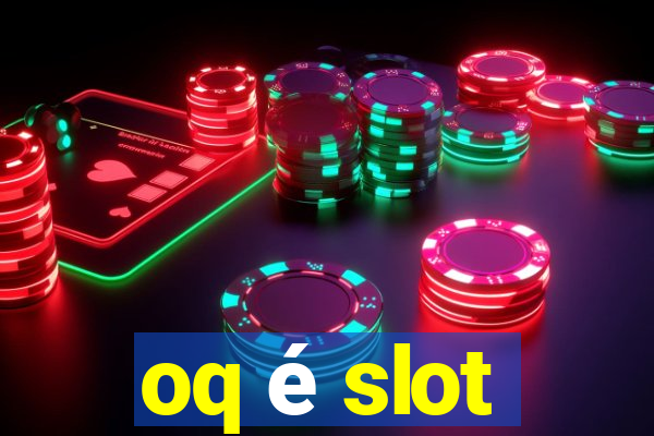 oq é slot