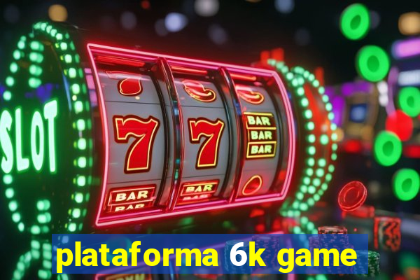 plataforma 6k game