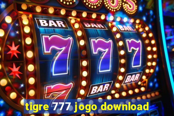 tigre 777 jogo download