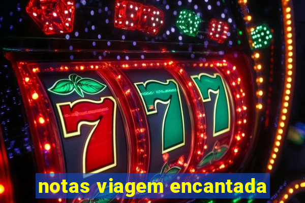 notas viagem encantada