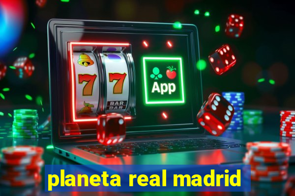 planeta real madrid