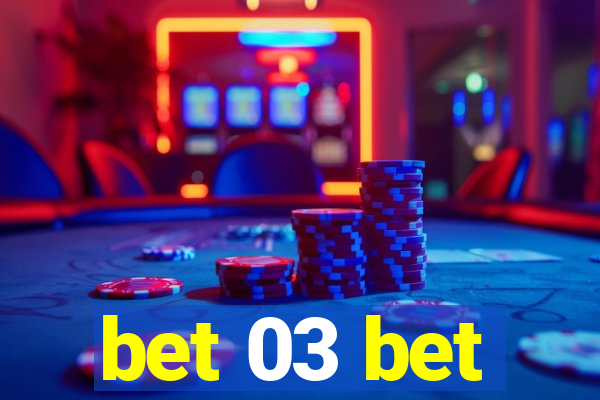 bet 03 bet