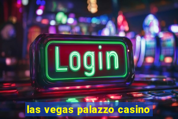 las vegas palazzo casino