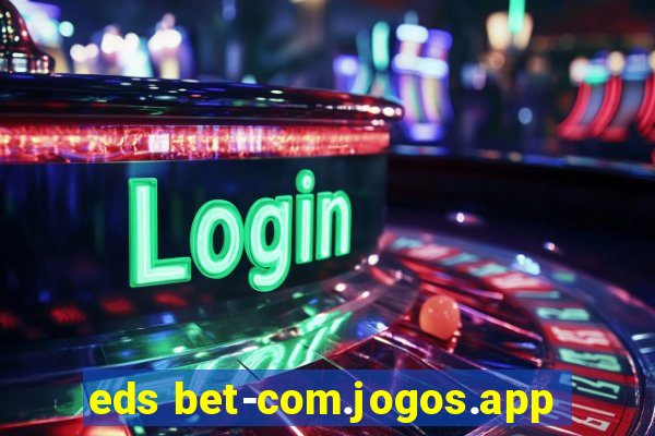 eds bet-com.jogos.app