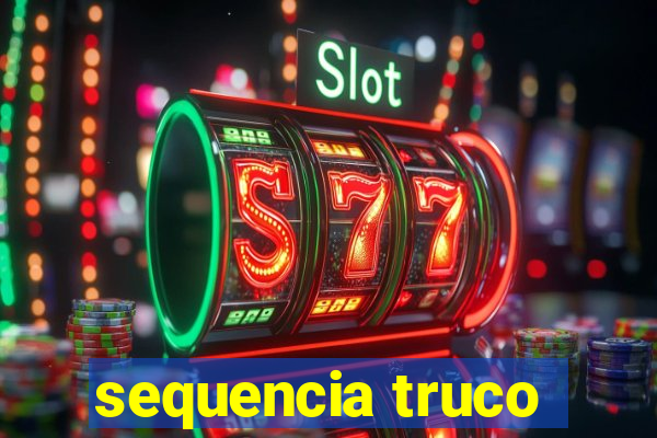 sequencia truco