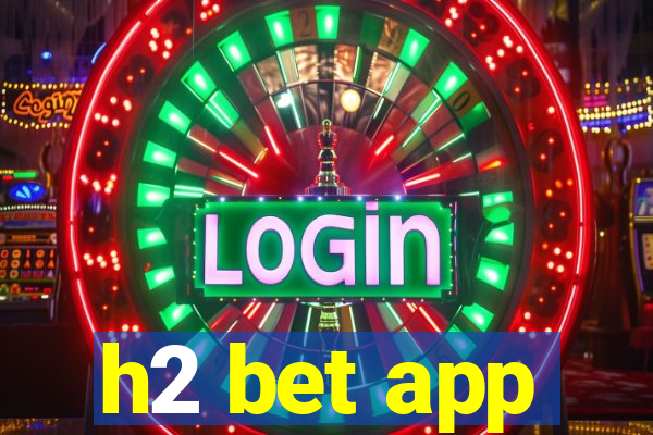 h2 bet app