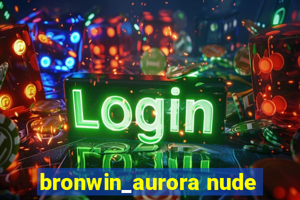 bronwin_aurora nude