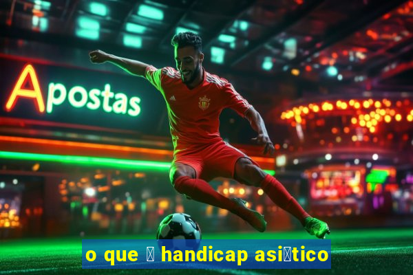 o que 茅 handicap asi谩tico