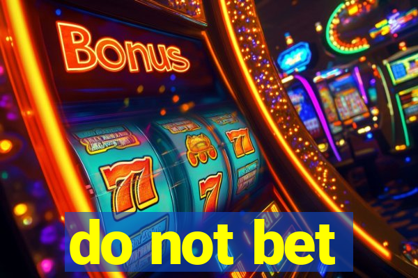 do not bet