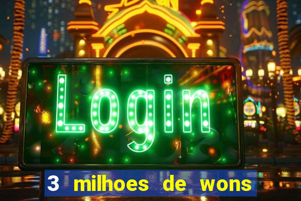 3 milhoes de wons em real