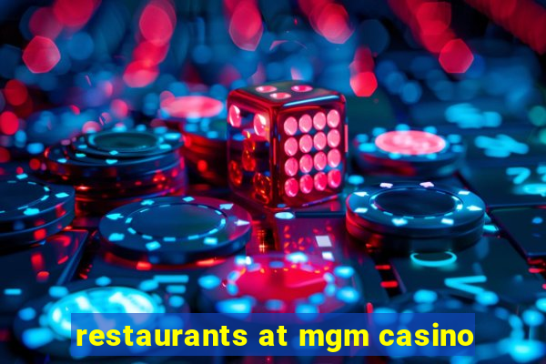 restaurants at mgm casino