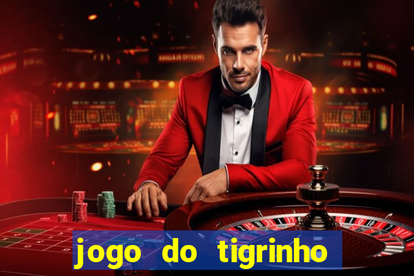 jogo do tigrinho sem depositar