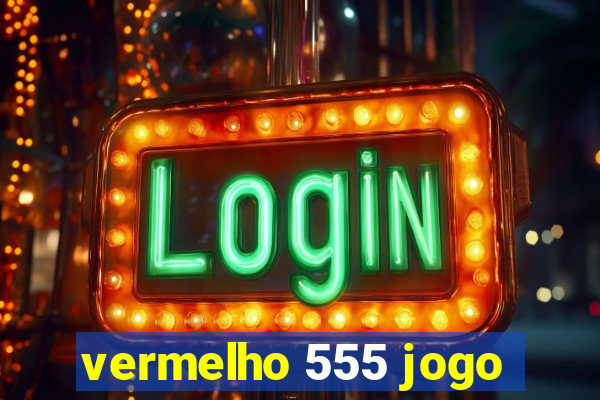 vermelho 555 jogo