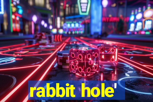 rabbit hole'