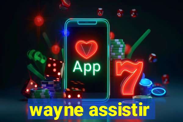 wayne assistir