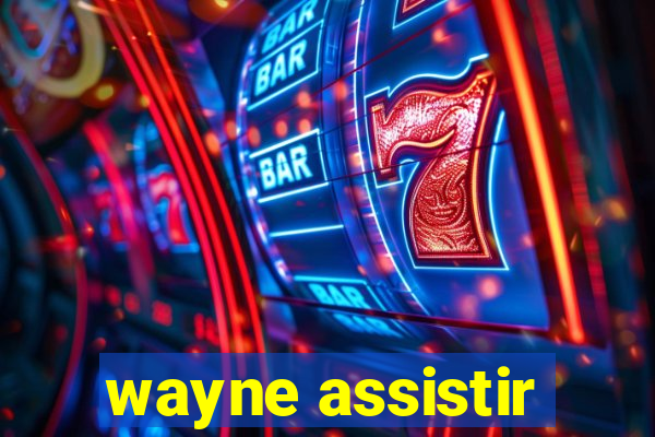 wayne assistir