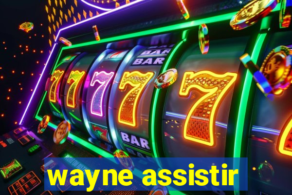 wayne assistir