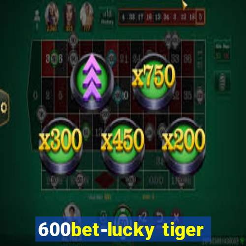 600bet-lucky tiger