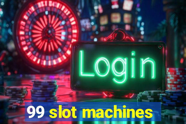 99 slot machines