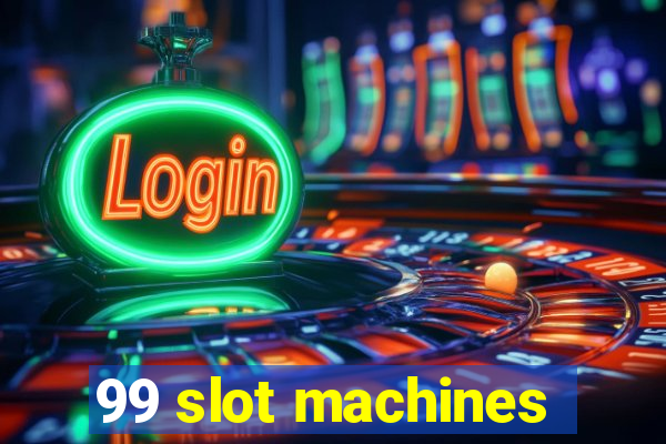 99 slot machines