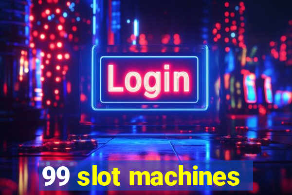 99 slot machines