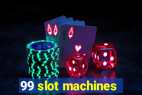 99 slot machines