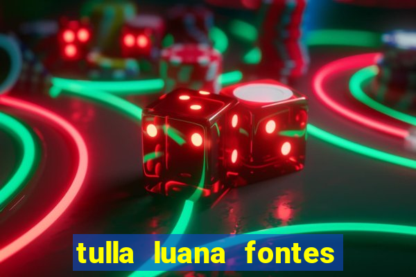 tulla luana fontes dos santos