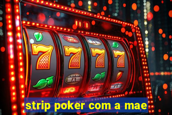 strip poker com a mae