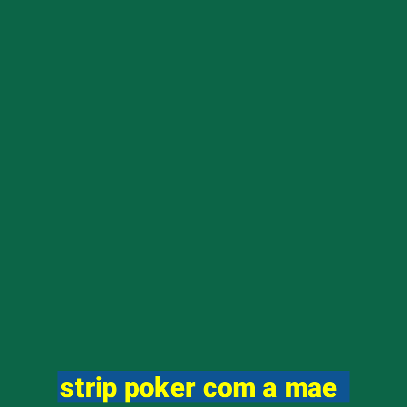 strip poker com a mae