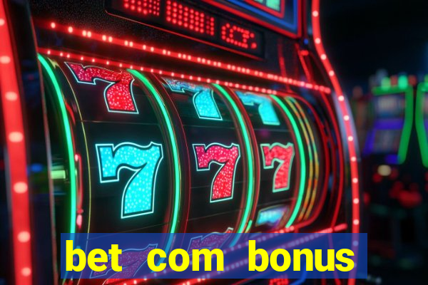 bet com bonus gratis sem deposito