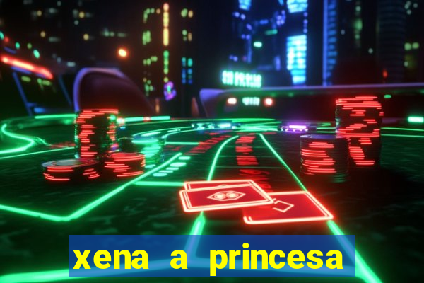 xena a princesa guerreira online