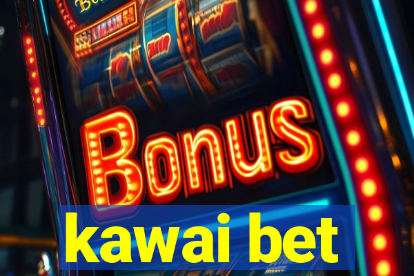 kawai bet