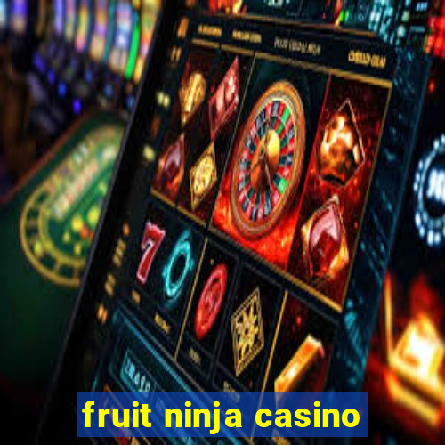 fruit ninja casino