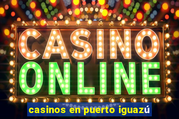 casinos en puerto iguazú