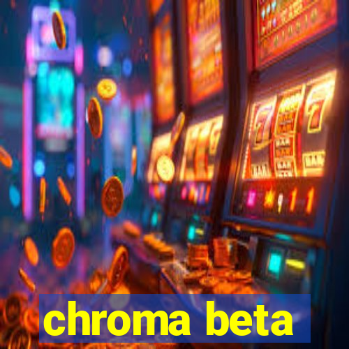 chroma beta