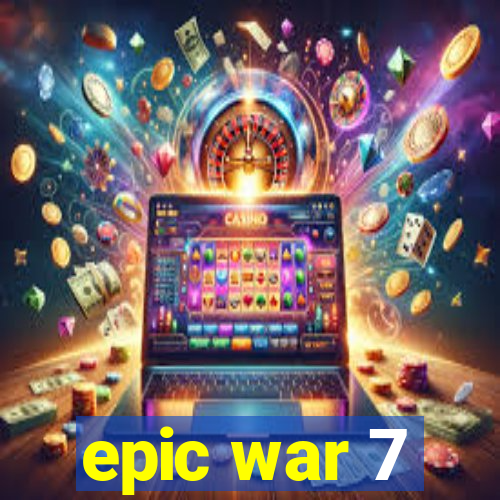 epic war 7