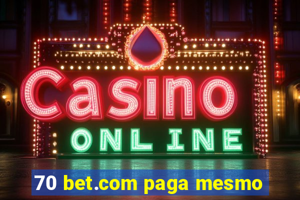 70 bet.com paga mesmo