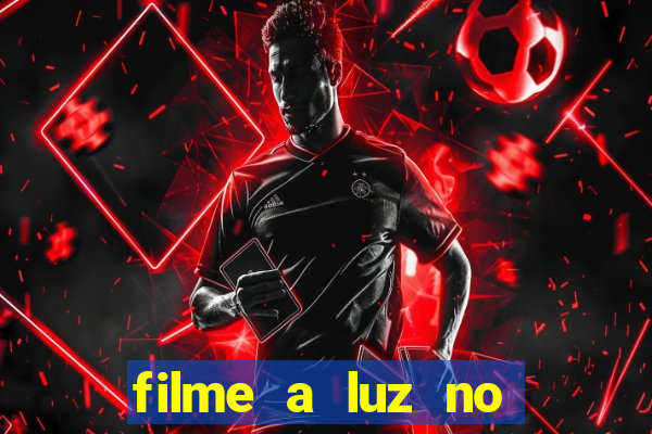 filme a luz no fim do mundo completo dublado