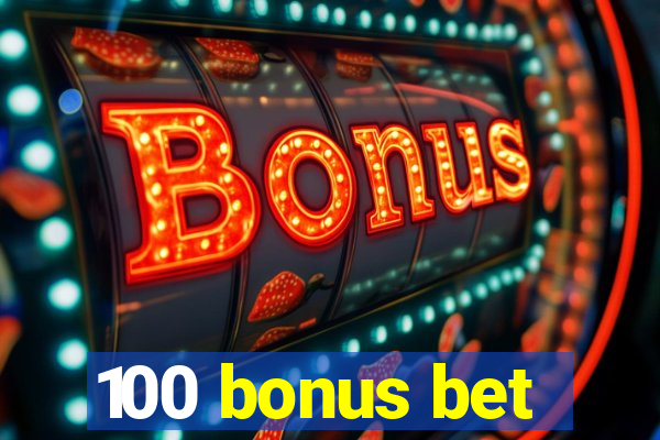 100 bonus bet