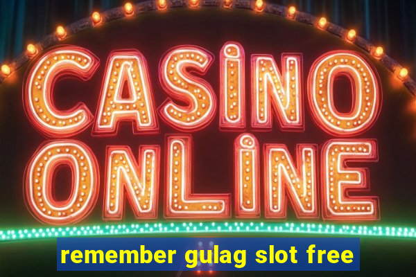 remember gulag slot free