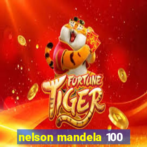 nelson mandela 100