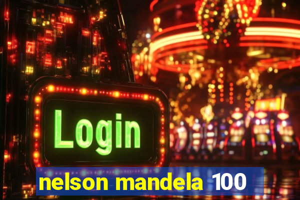 nelson mandela 100