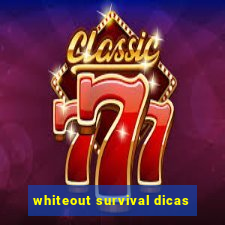 whiteout survival dicas