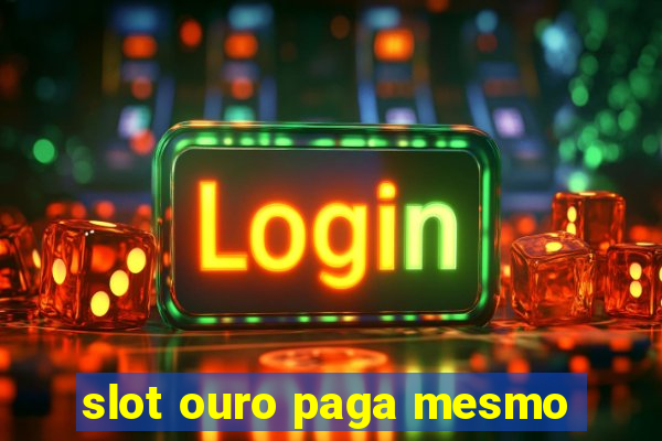 slot ouro paga mesmo